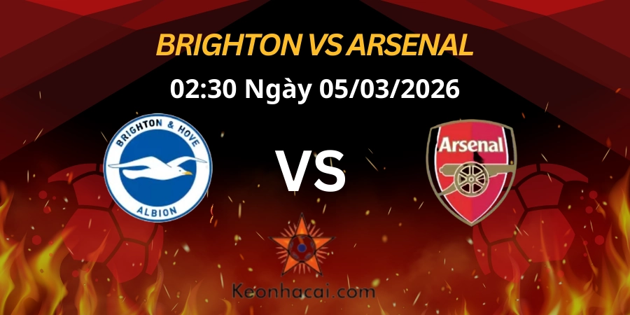 Nhận định Ngoại hạng Anh: Brighton vs Arsenal 05/03/2026