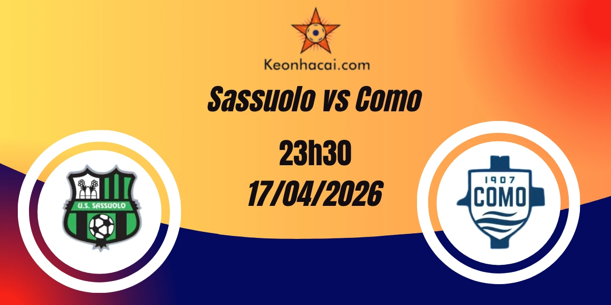 Nhận Định Sassuolo vs Como Serie A 17/04/2026